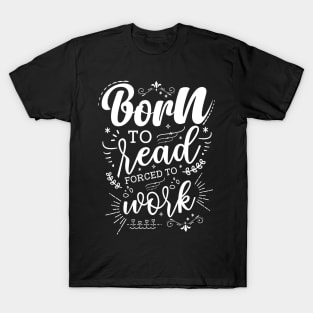 Born to Read Forced to Work T-Shirt